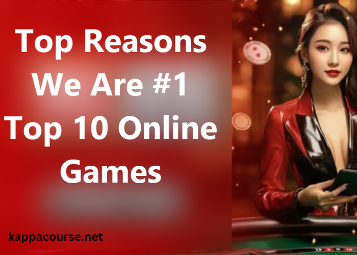 Top Reasons We Are #1 Top 10 Online Games: Best Gaming Experience Trending