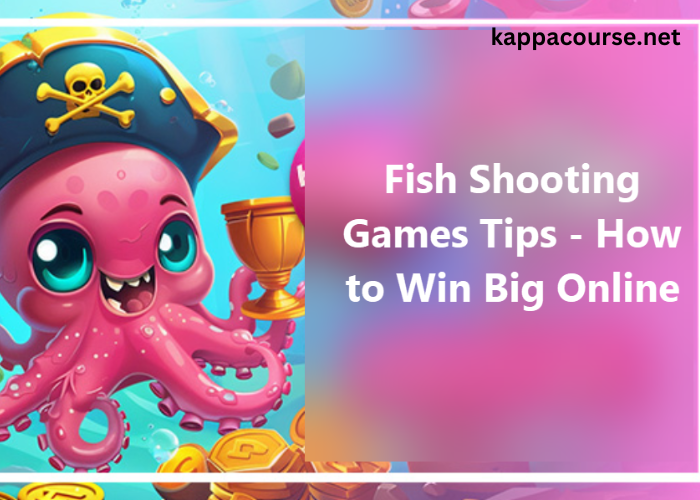 Fish Shooting Games Tips — How to Win Big Online